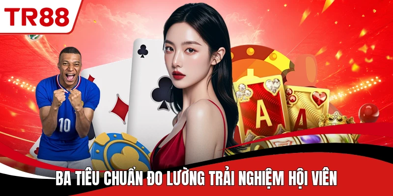 Ba tiêu chuẩn đo lường trải nghiệm hội viên