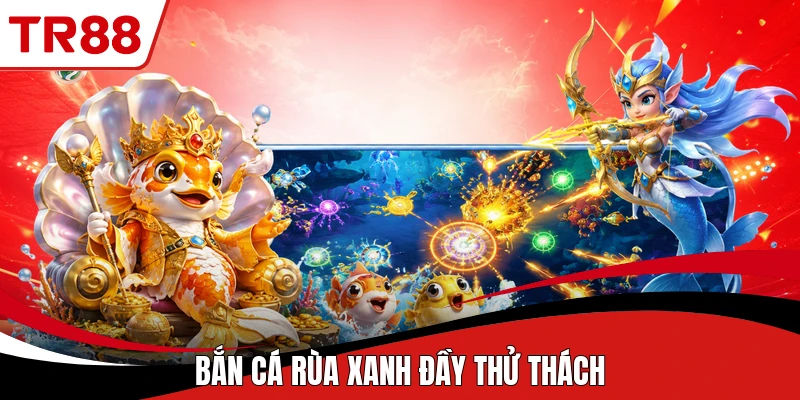 Bắn cá rùa xanh đầy thử thách