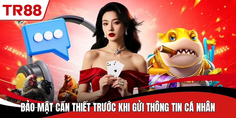 Bảo mật cần thiết trước khi gửi thông tin cá nhân