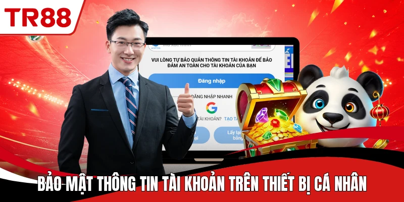 Bảo mật thông tin tài khoản trên thiết bị cá nhân