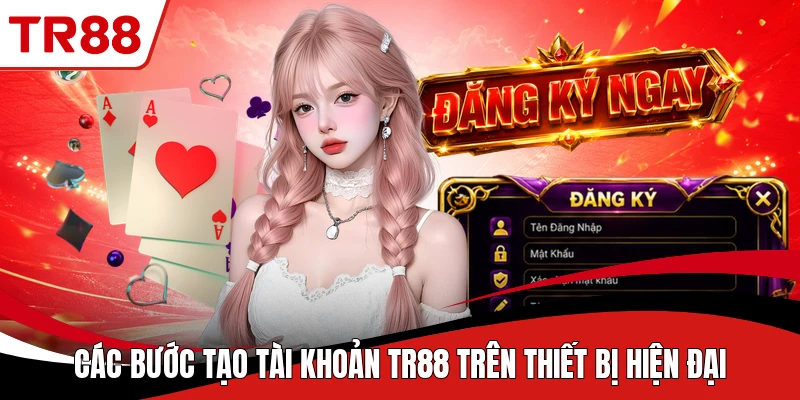 Các bước tạo tài khoản TR88 trên thiết bị hiện đại