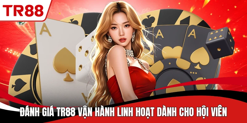 Đánh giá TR88 vận hành linh hoạt dành cho hội viên