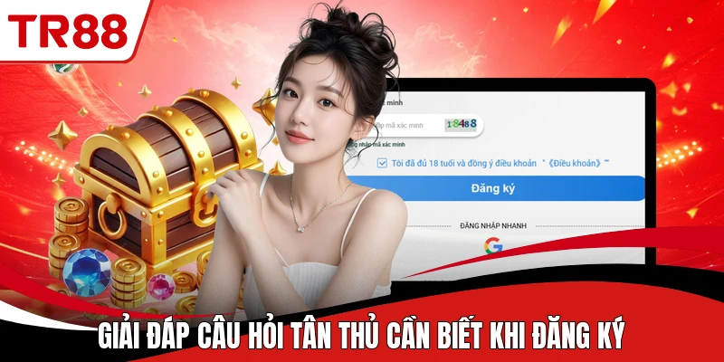 Giải đáp câu hỏi tân thủ cần biết khi đăng ký