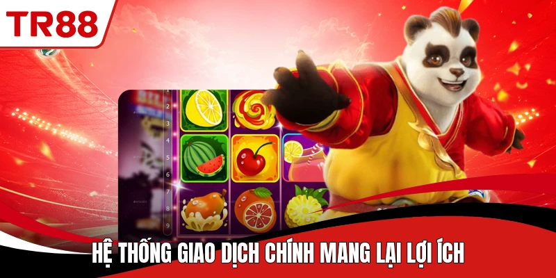 Hệ thống giao dịch chính mang lại lợi ích