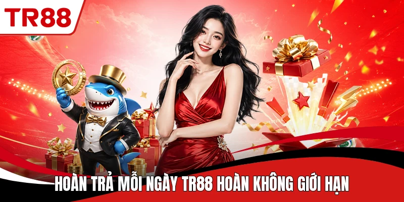 Hoàn trả mỗi ngày TR88 hoàn không giới hạn