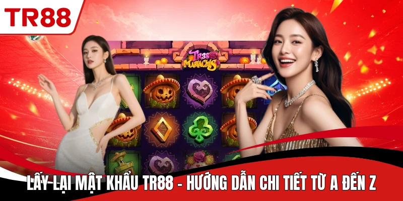 Lấy Lại Mật Khẩu TR88 - Hướng Dẫn Chi Tiết Từ A Đến Z