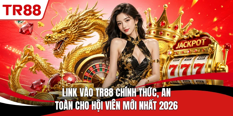 Link Vào TR88 Chính Thức, An Toàn Cho Hội Viên Mới Nhất 2026