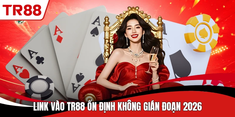 Link vào TR88 ổn định không gián đoạn 2026