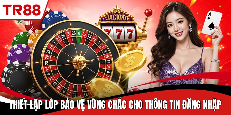 Thiết lập lớp bảo vệ vững chắc cho thông tin đăng nhập