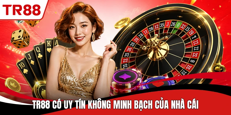 TR88 có uy tín không minh bạch của nhà cái
