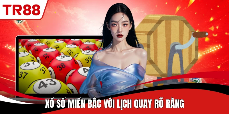 Xổ số miền Bắc với lịch quay rõ ràng